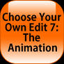 Choose Your Own Edit 7: The Animation