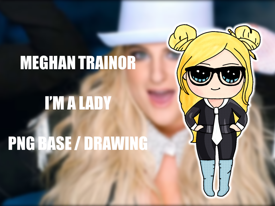 Meghan Trainor - I'm A Lady (DrawSoCute) by peithosilvanus-jess on ...