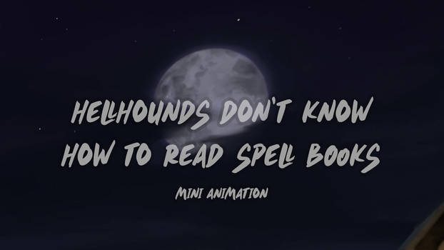 Hellhounds Don't Know How To Read Spellbooks