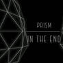 Prism : In The End