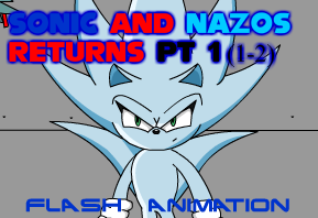 SONIC NAZOS RETURN PT 1