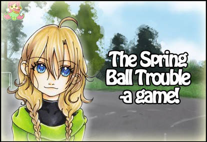 Spring Ball Trouble - a DATING GAME