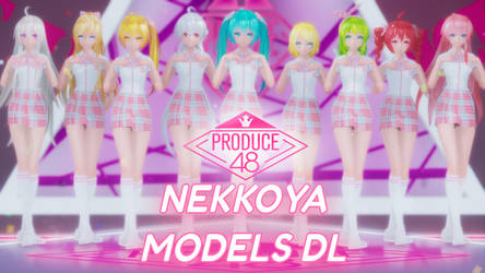 [MMD] PRODUCE48 - NEKKOYA(Pick Me) [MODELS DL]