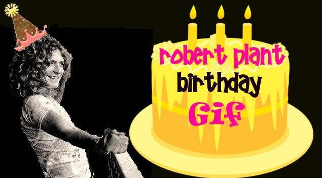 Robert Plant Birthday Gif by hija-de-luna on DeviantArt