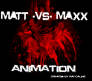 Matt VS Maxx,