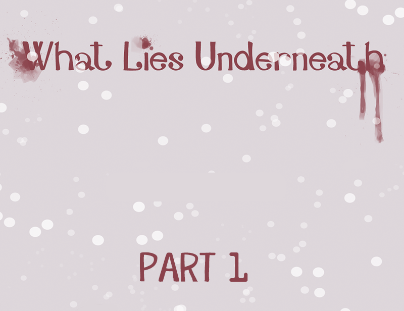 What Lies Underneath PART 1