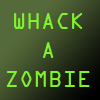 ... whack a zombie ...