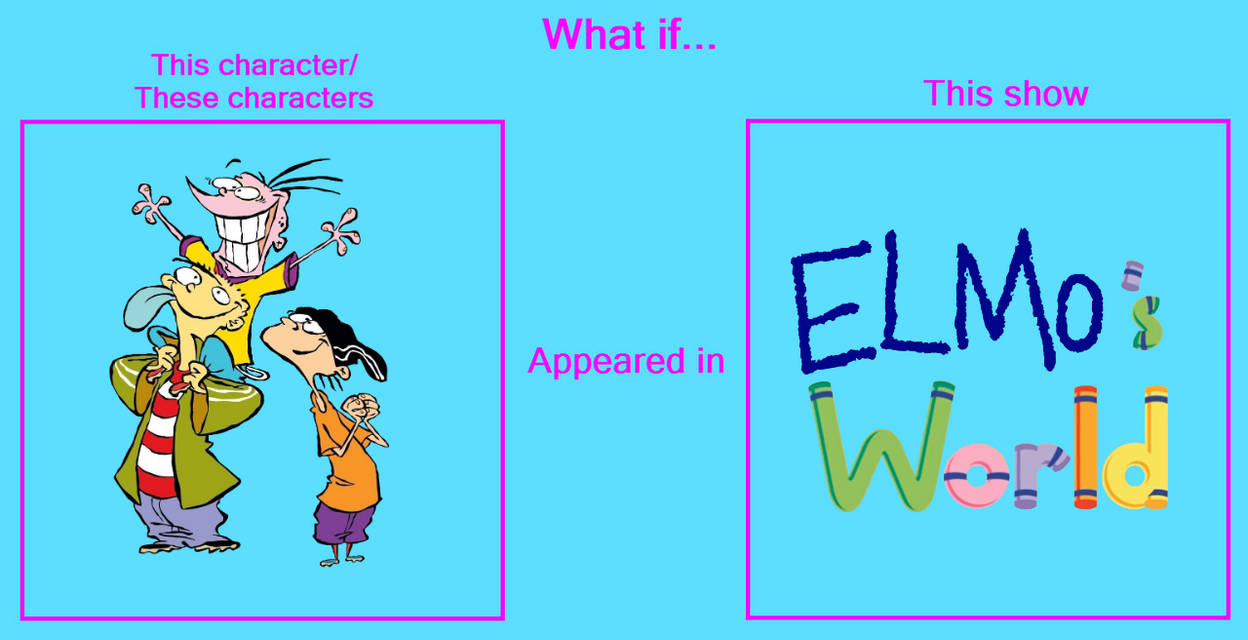 What If Ed, Edd And Eddy Appered In Elmo's World? by PokemonFan1911 on ...