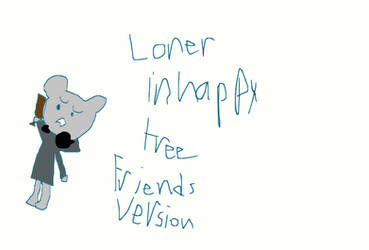 Loner in happy tree friends version