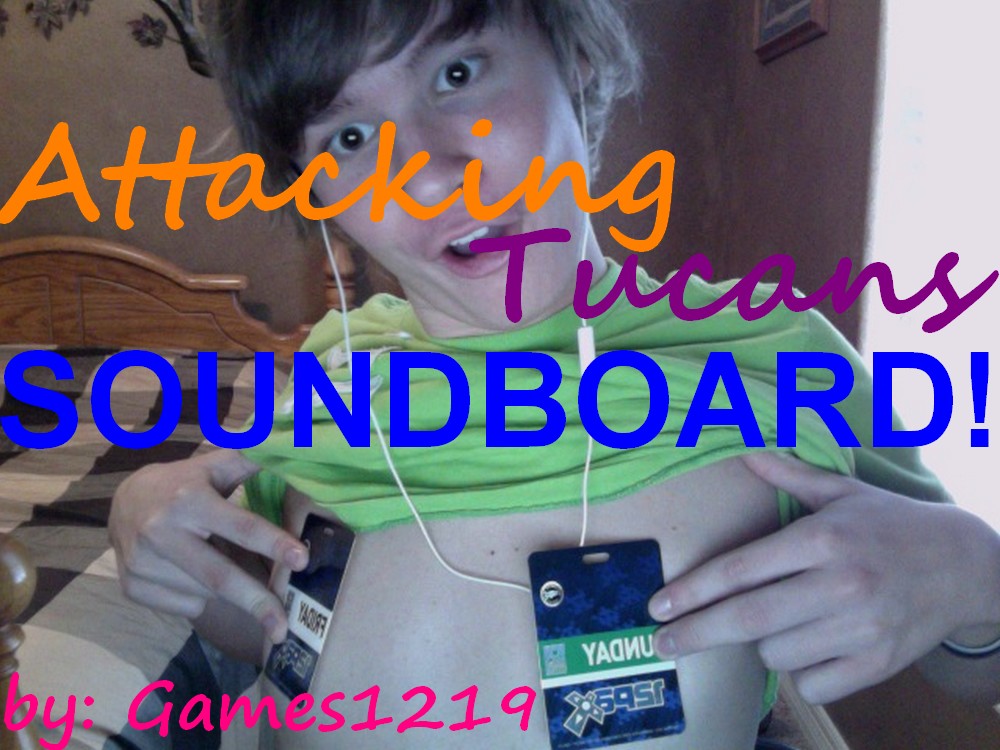 Attackingtucans Soundboard By Randomgirl1219 On Deviantart