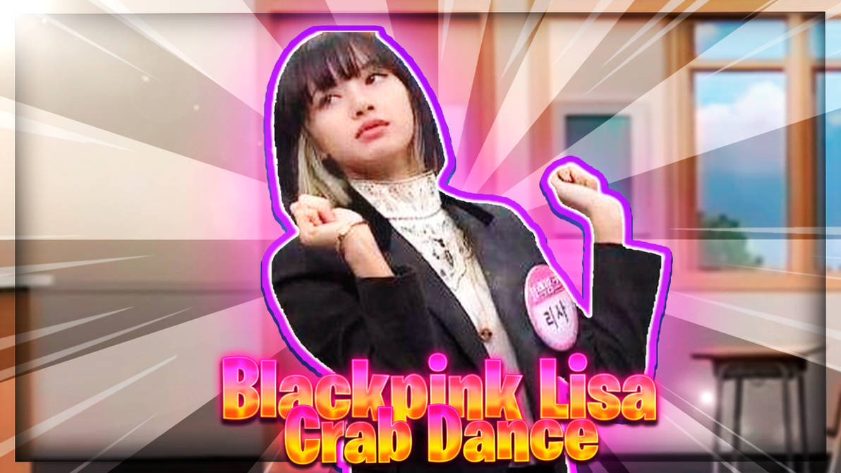 Blackpink Lisa Crab Dance by on DeviantArt