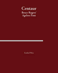 Monograph - Centaur Bruce Rogers' Ageless Font