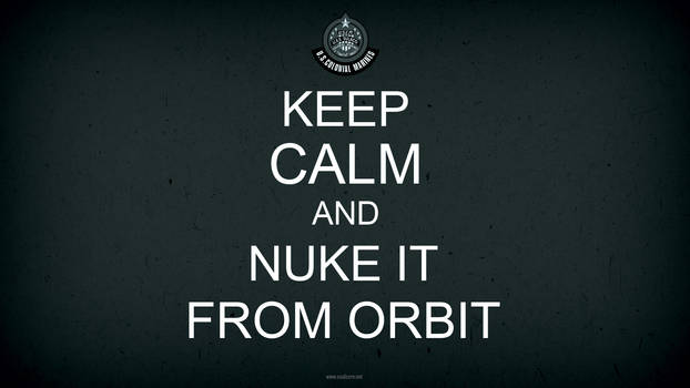 Keep Calm and Nuke It From Orbit