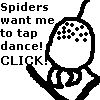 Spiders Want Me To Tap Dance