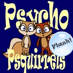 Psychotic Psquirrels (Newgrounds link)