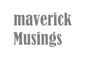 Maverick Musings