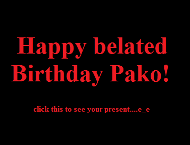 Happy Late Bday Pako!