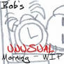 Bob's Unusual Morning - WIP