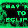 SAY NO TO ECLIPSE!!!!!