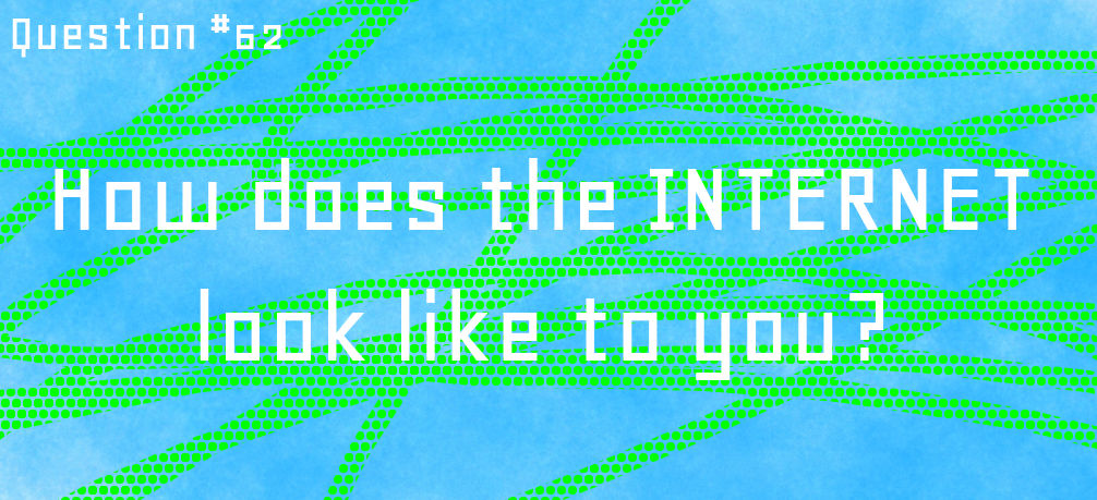 Question 62:How does the INTERNET look like toyou? by GumballFan333 on ...
