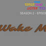 STILT | S2 - E32 | Wake Me Up