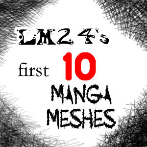 LM24's first 10 Manga Meshes