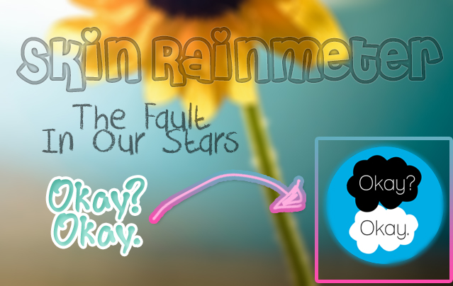 Skin Rainmeter: TFIOS [Okay? Okay.]