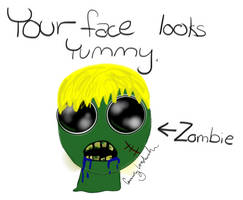 ''Your face looks yummy'' zombie