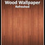 Wood Wallpaper - Refreshed
