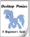 Desktop Ponies - A Beginner's Guide by Botchan-MLP