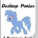 Desktop Ponies - A Beginner's Guide