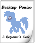 Desktop Ponies - A Beginner's Guide