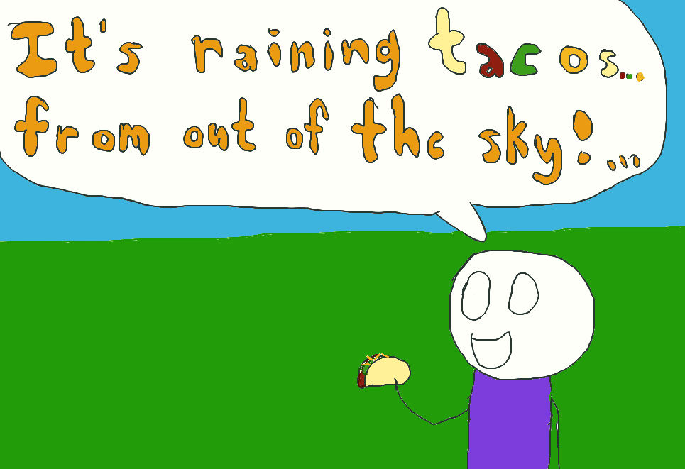 It's Raining Tacos! by PinkSugar84 on DeviantArt It's Raining Tacos! by PinkSugar84 on DeviantArt