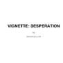 Vignette: Desperation