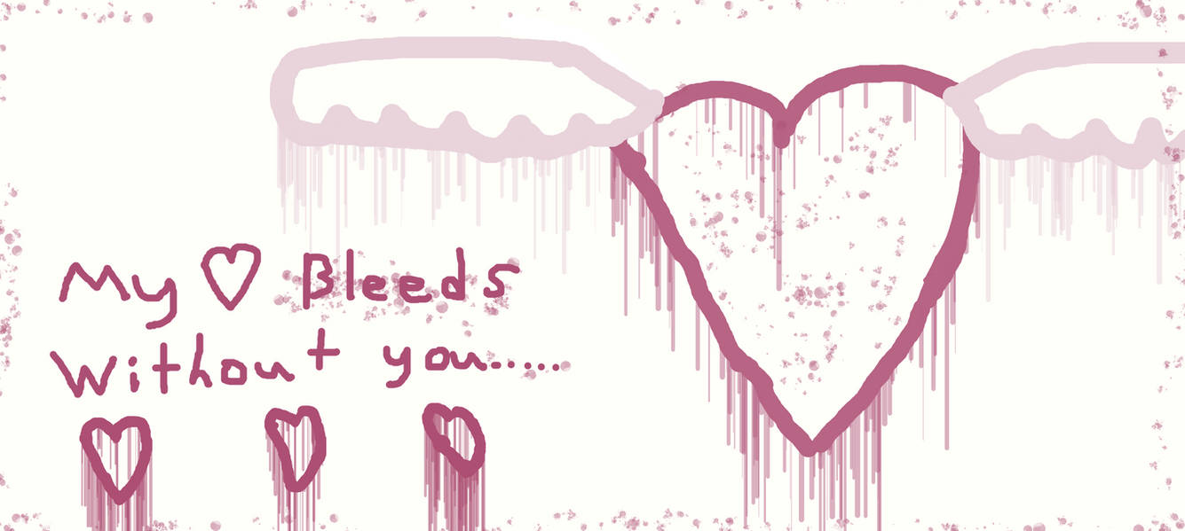 My heart bleeds without you.... by Rosa2377 on DeviantArt