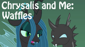 Chrysalis and Me: Waffles