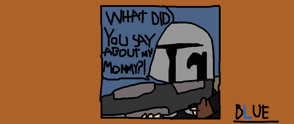 WATH DID YOU SAY ABOUT MY MOMMY?! The Mandalorian by BunnyArt7 on ...