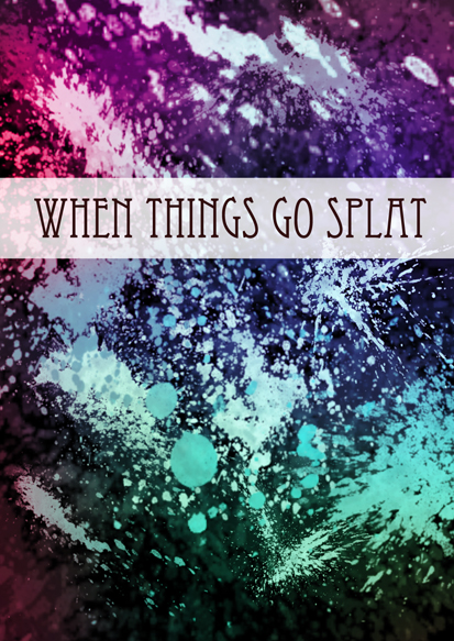 when things go splat