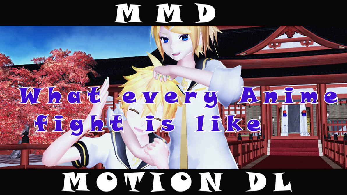 [MMD] [ORIGINAL] Every Anime Fight [MOTION DL] by RinnyLennyy on DeviantArt