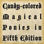 Candy-colored Magical Ponies in Fifth Edition