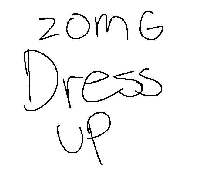 *ZOMG DRESS ME CUZ IM NAKED*