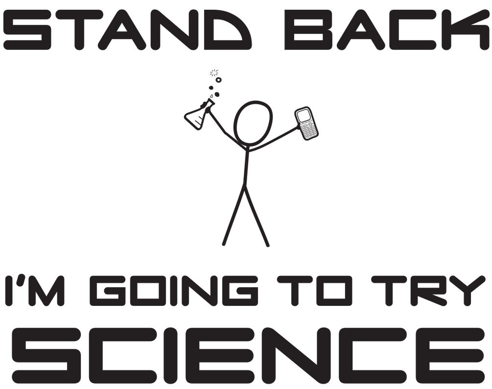"Stand back, I'm going to try SCIENCE!"