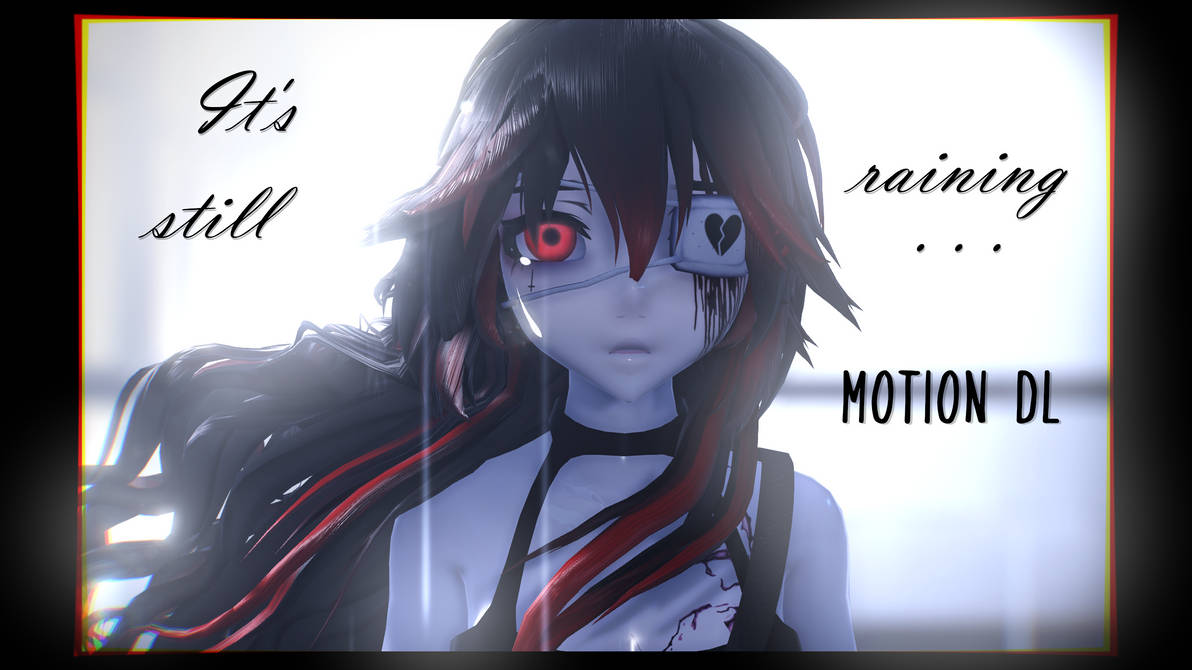 [MMD] It's still raining . . . || MOTION DL by YuzukiChxn on DeviantArt