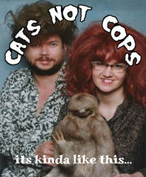 Cats Not Cops..a bit uncomfortable