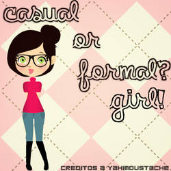 Casual or Formal? Girl!