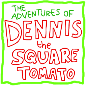 Dennis the Square Tomato