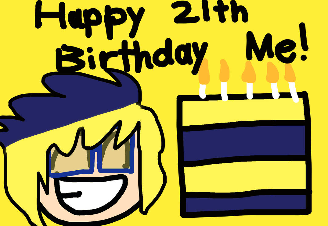 Happy 21st Birthday Me! by SuperStorm2004Return on DeviantArt