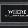 [ ASH ] Where ft. Calliope and Harlin