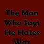 The Man Who Says He Hates War