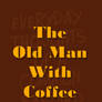 The Old Man With Coffee